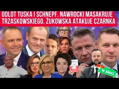 Embedded thumbnail for Odlot Tuska i Schnepf. Nawrocki masakruje Trzaskowskiego. Żukowska atakuje Czarnka